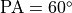 {\rm PA} = 60^{\circ}