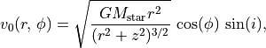 v_0(r,\,\phi) = \sqrt{\frac{GM_{\rm star}r^2}{(r^2 + z^2)^{3/2}}} \, \cos (\phi) \, \sin (i),