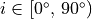 i \in [0^{\circ},\, 90^{\circ})