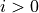 i > 0