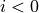 i < 0