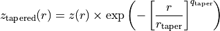 z_{\rm tapered}(r) = z(r) \times \exp\left( -\left[
\frac{r}{r_{\rm taper}} \right]^{q_{\rm taper}} \right)